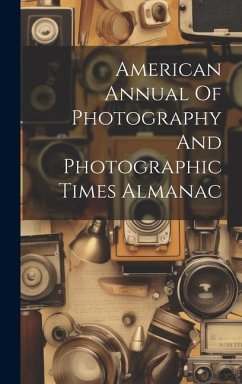 American Annual Of Photography And Photographic Times Almanac - Anonymous