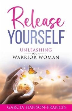 Release Yourself Unleashing Your Warrior Woman - Hanson-Francis, Garcia