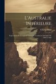 L'Australie Intérieure: Explorations Et Voyages À Travers Le Continent Australien De 1860 À 1862