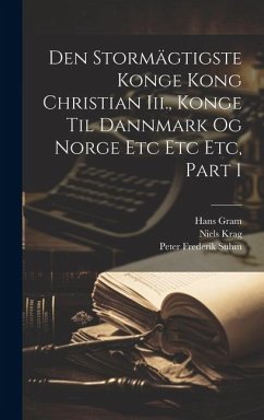 Den Stormägtigste Konge Kong Christian Iii., Konge Til Dannmark Og Norge Etc Etc Etc, Part 1 - Krag, Niels; Stephanius, Stephan