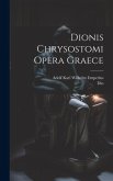 Dionis Chrysostomi Opera Graece