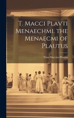 T. Macci Plavti Menaechmi. the Menaecmi of Plautus - Plautus, Titus Maccius