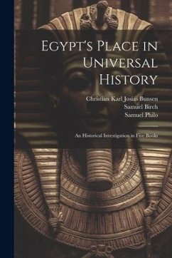 Egypt's Place in Universal History: An Historical Investigation in Five Books - Bunsen, Christian Karl Josias; Birch, Samuel; Philo, Samuel