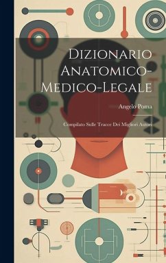 Dizionario Anatomico-medico-legale: Compilato Sulle Tracce Dei Migliori Autori - Poma, Angelo