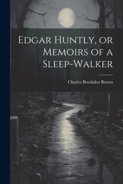 Edgar Huntly, or Memoirs of a Sleep-walker - Brown, Charles Brockden