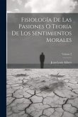 Fisiología De Las Pasiones O Teoría De Los Sentimientos Morales; Volume 2