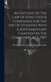 An Outline Of The Law Of Joint-stock Companies For The Use Of Students With A Supplementary Chapter On The Companies Act, 1907