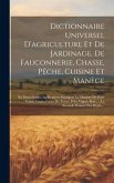 Dictionnaire Universel D'agriculture Et De Jardinage, De Fauconnerie, Chasse, Pêche, Cuisine Et Manège: En Deux Parties, La Premiere Enseignat La Mani