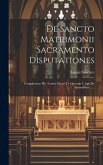 De Sancto Matrimonii Sacramento Disputationes: Complectitur Hic Tomus Libros Vi. Quorum I. Agit De Sponsalibus ......