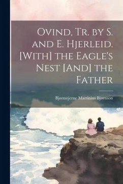 Ovind, Tr. by S. and E. Hjerleid. [With] the Eagle's Nest [And] the Father - Bjørnson, Bjørnstjerne Martinius