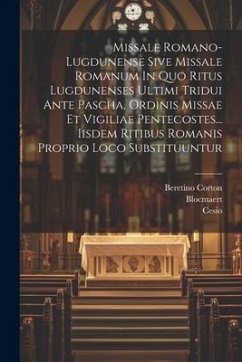 Missale Romano-lugdunense Sive Missale Romanum In Quo Ritus Lugdunenses Ultimi Tridui Ante Pascha, Ordinis Missae Et Vigiliae Pentecostes... Iisdem Ri - Maratti; Vallet