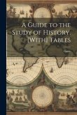 A Guide to the Study of History. [With] Tables