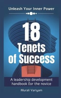 18 Tenets of Success: A leadership development handbook for the novice - Murali Variyam