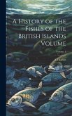 A History of the Fishes of the British Islands Volume; Volume 1