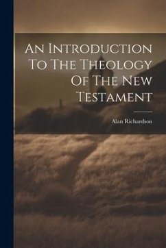 An Introduction To The Theology Of The New Testament - Richardson, Alan