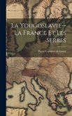 La Yougoslavie--la France Et Les Serbes