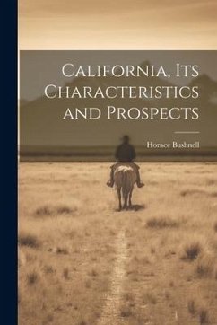 California, its Characteristics and Prospects - Bushnell, Horace