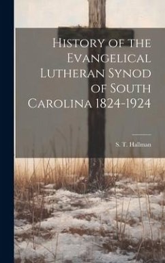 History of the Evangelical Lutheran Synod of South Carolina 1824-1924 - Hallman, S. T.