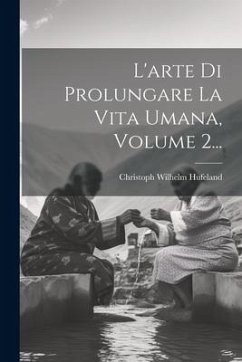 L'arte Di Prolungare La Vita Umana, Volume 2... - Hufeland, Christoph Wilhelm