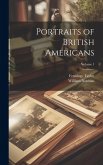 Portraits of British Americans; Volume 1