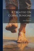 A Treatise On Corns, Bunions