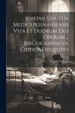 Josephi Struthii Medici Posnaniensis Vita Et Duorum Ejus Operum ... Bibliographico-critica Disqisitio