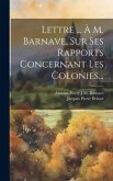 Lettre ... À M. Barnave, Sur Ses Rapports Concernant Les Colonies...