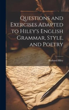 Questions and Exercises Adapted to Hiley's English Grammar, Style, and Poetry - Hiley, Richard