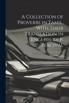 A Collection of Proverbs in Tamil, With Their Translation in English, by P. Percival - Percival, Peter