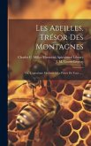 Les Abeilles, Trésor Des Montagnes: Ou, L'apiculture Moderne À La Portée De Tous ......