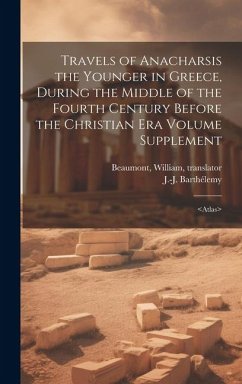Travels of Anacharsis the Younger in Greece, During the Middle of the Fourth Century Before the Christian era Volume Supplement - Translator, Beaumont William