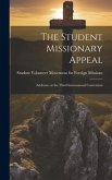 The Student Missionary Appeal: Addresses at the Third International Convention