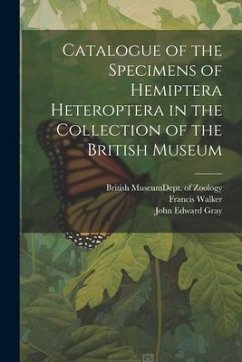 Catalogue of the Specimens of Hemiptera Heteroptera in the Collection of the British Museum - Gray, John Edward; Walker, Francis