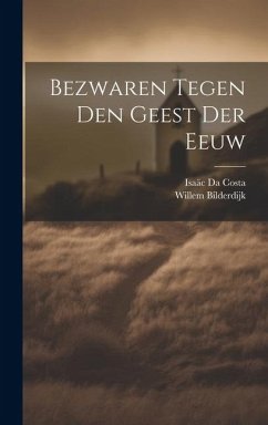 Bezwaren Tegen Den Geest Der Eeuw - Costa, Isaäc Da; Bilderdijk, Willem