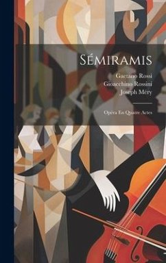 Sémiramis: Opéra En Quatre Actes - Méry, Joseph; Rossini, Gioacchino; Rossi, Gaetano