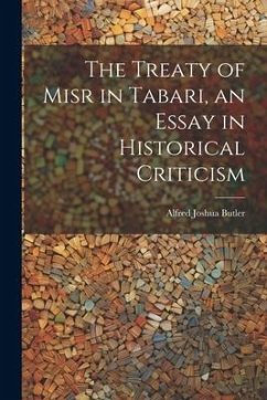 The Treaty of Misr in Tabari, an Essay in Historical Criticism - Butler, Alfred Joshua