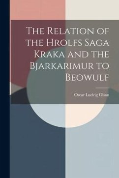 The Relation of the Hrolfs Saga Kraka and the Bjarkarimur to Beowulf - Olson, Oscar Ludvig