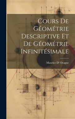 Cours De Géométrie Descriptive Et De Géométrie Infinitésimale - Ocagne, Maurice D'