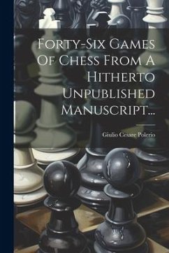 Cover Forty-six Games Of Chess From A Hitherto Unpublished Manuscript...