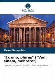 &quote;Ex uno, plures&quote; (&quote;Von einem, mehrere&quote;)