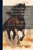 Nueva Practica De Herrar Los Caballos De Montar, Y De Coche ...: Con Algunas Observaciones, Y Descubrimientos Sobre Los Caballos ......