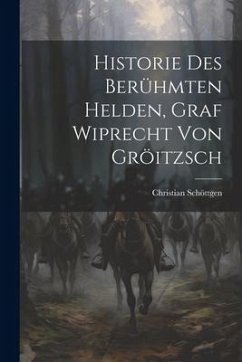 Historie Des Berühmten Helden, Graf Wiprecht Von Gröitzsch - Schöttgen, Christian