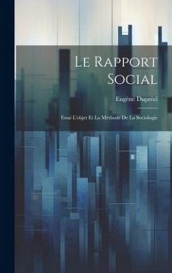 Le Rapport Social: Essai L'objet Et La Méthode De La Sociologie - Dupréel, Eugène