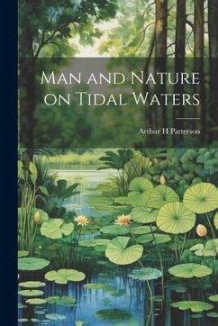 Man and Nature on Tidal Waters - Patterson, Arthur H.