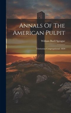 Annals Of The American Pulpit: Trinitarian Congregational. 1859 - Sprague, William Buell