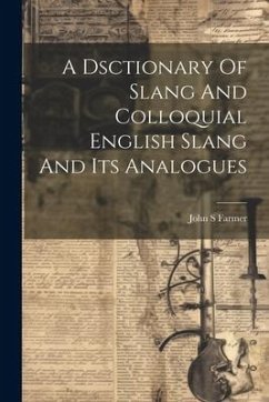 A Dsctionary Of Slang And Colloquial English Slang And Its Analogues - Farmer, John S.