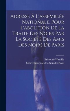 Adresse À L'assemblée Nationale, Pour L'abolition De La Traite Des Noirs Par La Société Des Amis Des Noirs De Paris