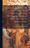 Annual Report Of The Director, United States Veterans' Bureau For The Fiscal Year Ended