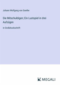 Die Mitschuldigen; Ein Lustspiel in drei Aufzügen - Goethe, Johann Wolfgang von