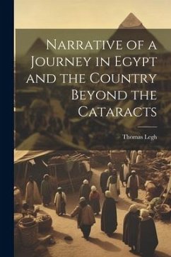 Narrative of a Journey in Egypt and the Country Beyond the Cataracts - Legh, Thomas